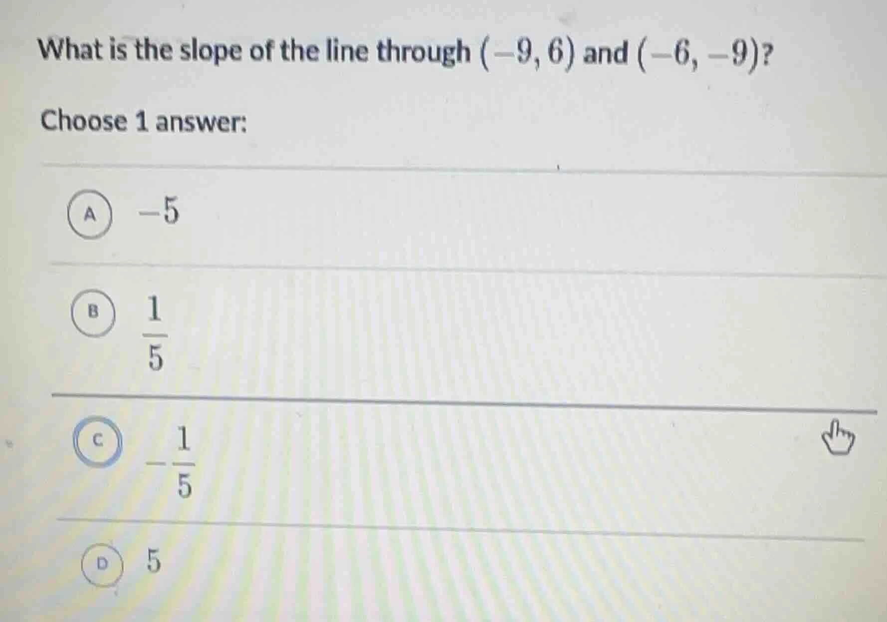 what is the slope of the line through $(-9, 6)$ and $(-6, -9)$? choose …