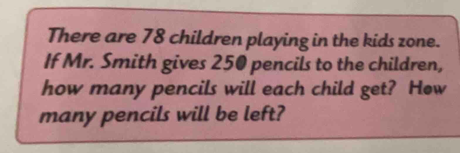 there are 78 children playing in the kids zone. if mr. smith gives 250 …