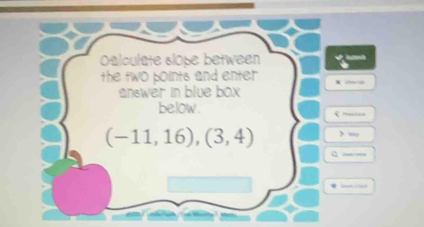 calculate slope between the two points and enter answer in blue box bel…