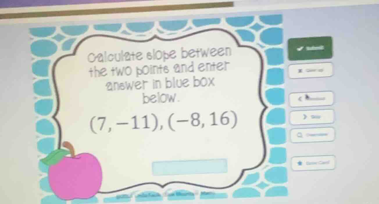 calculate slope between the two points and enter answer in blue box bel…