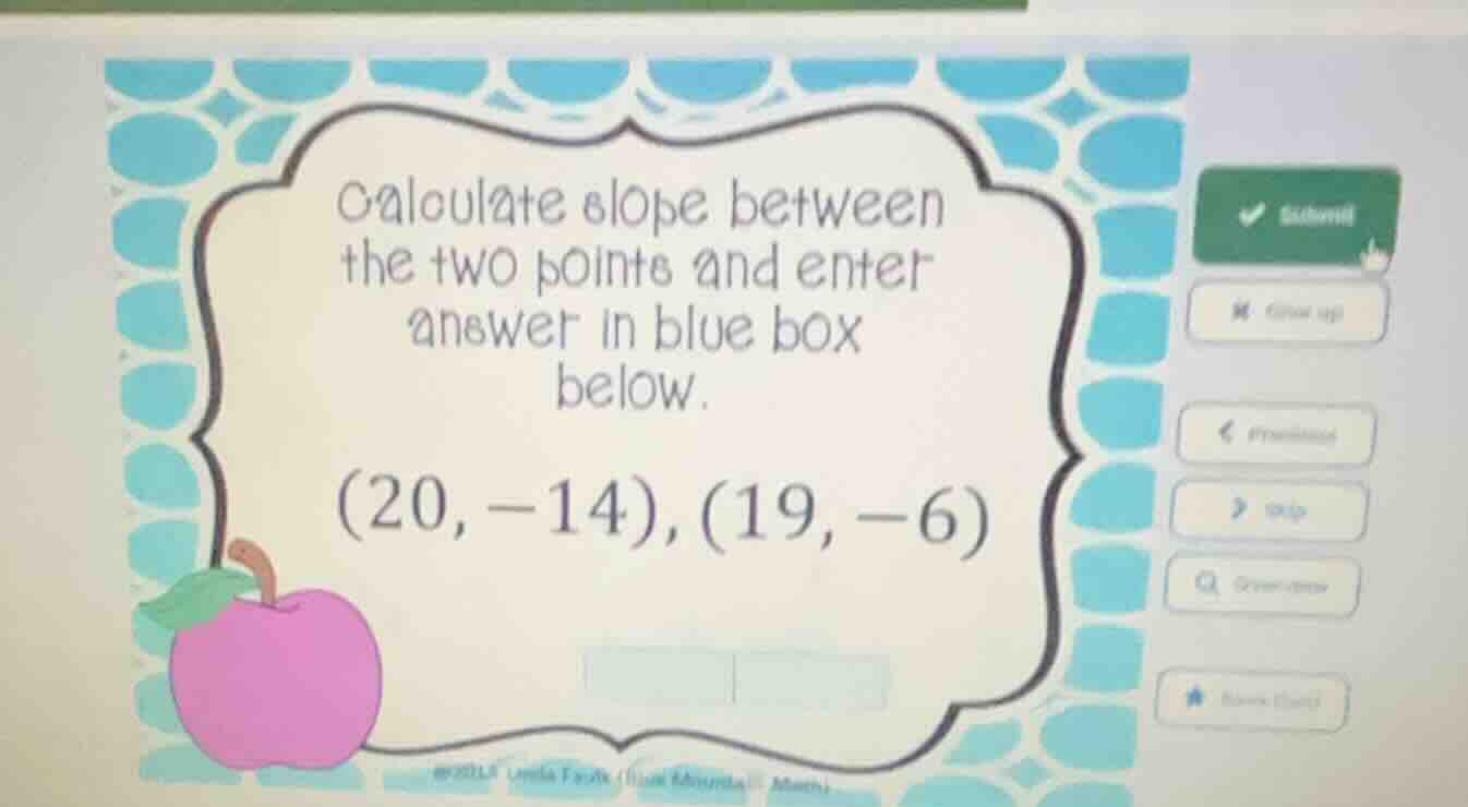 calculate slope between the two points and enter answer in blue box bel…