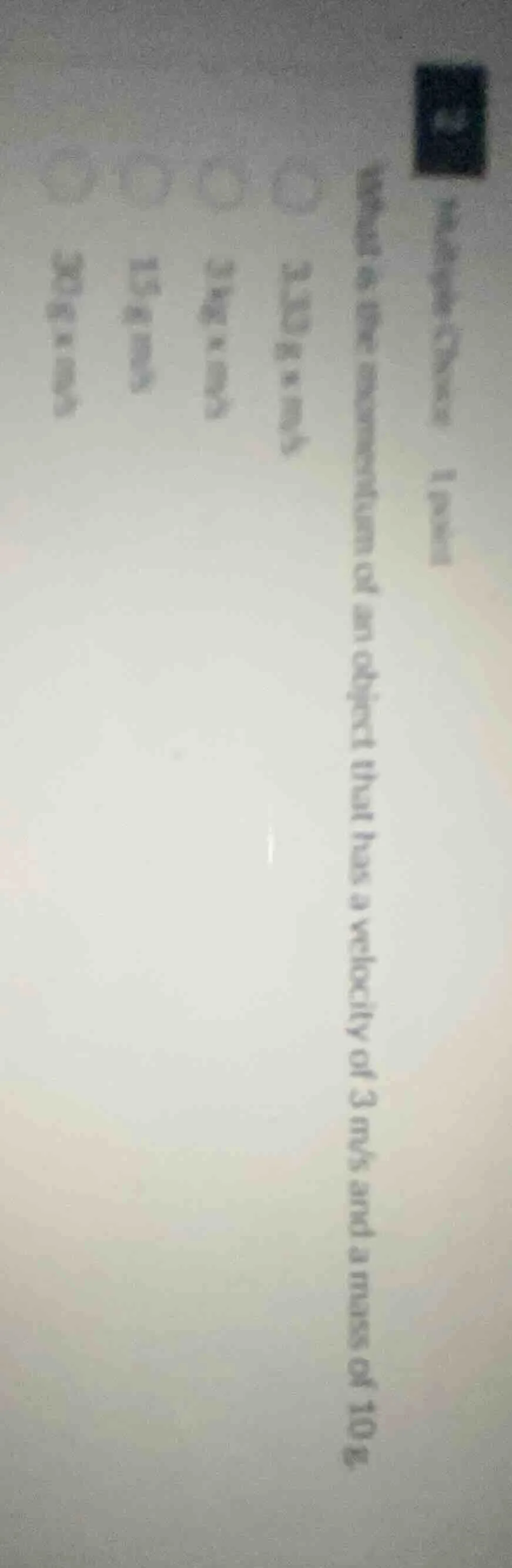 multiple choice - 1 point what is the momentum of an object that has a …