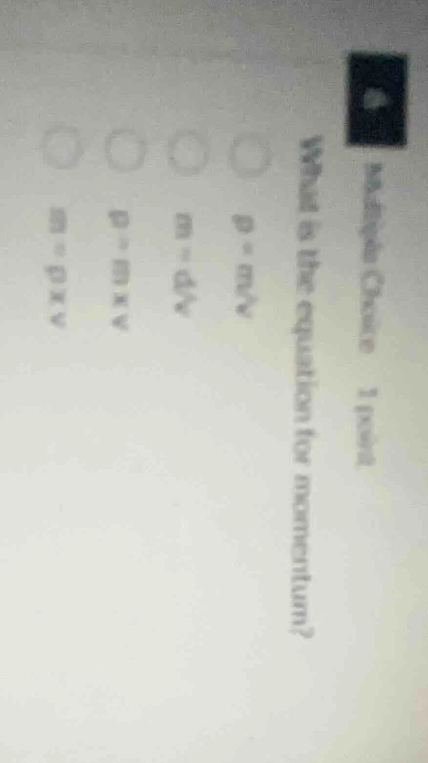 multiple choice 1 point what is the equation for momentum? p = mv? m = …