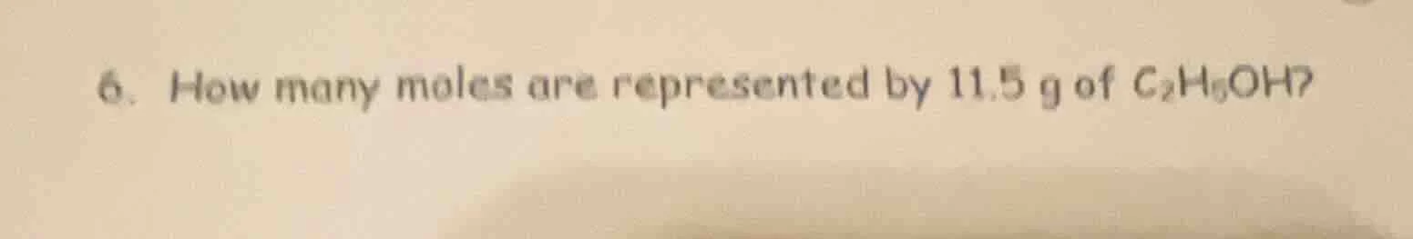 6. how many moles are represented by 11.5 g of c₂h₅oh?
