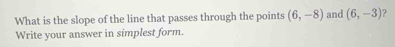 what is the slope of the line that passes through the points (6, -8) an…