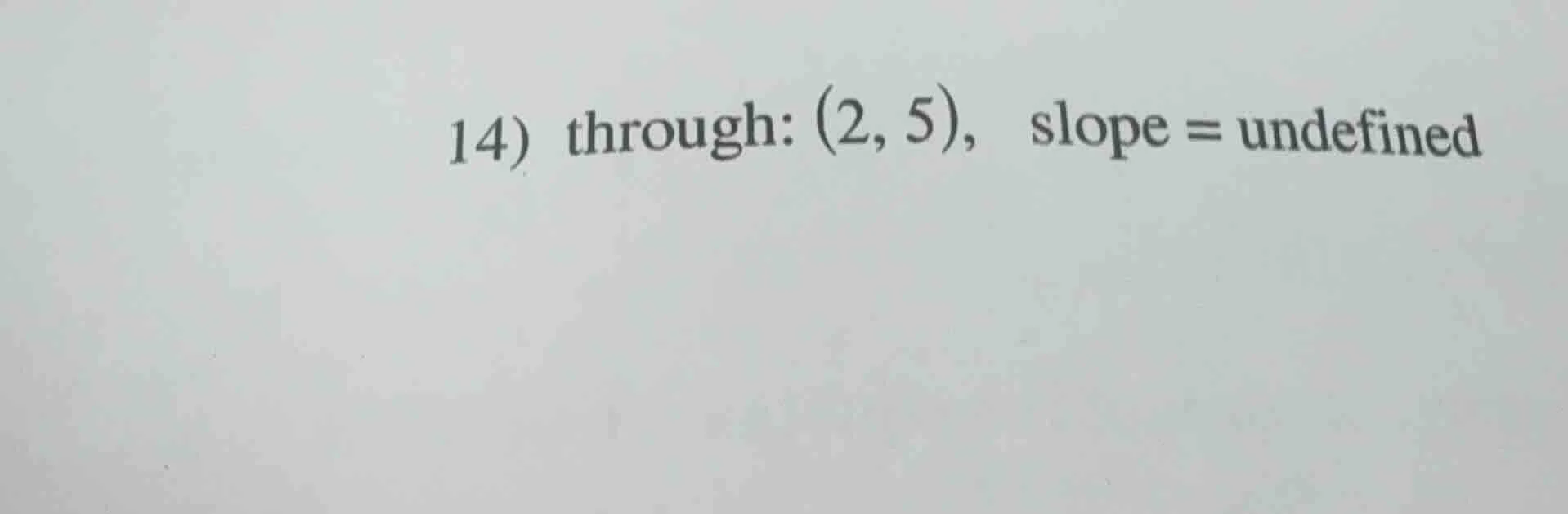 14) through: (2, 5), slope = undefined