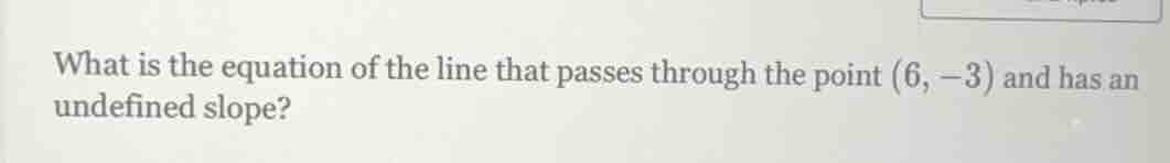 what is the equation of the line that passes through the point (6, -3) …