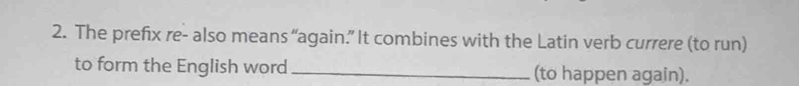 2. the prefix re- also means \again.\ it combines with the latin verb c…