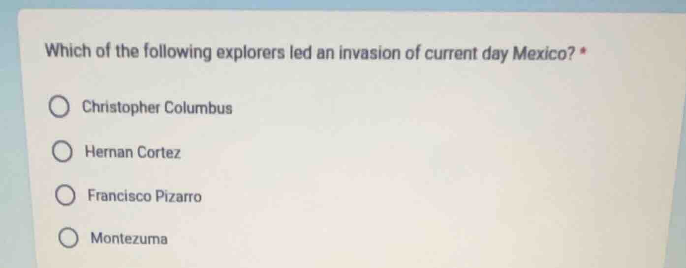 which of the following explorers led an invasion of current day mexico?…