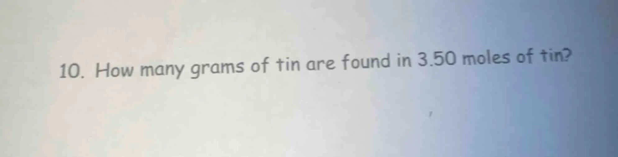 10. how many grams of tin are found in 3.50 moles of tin?