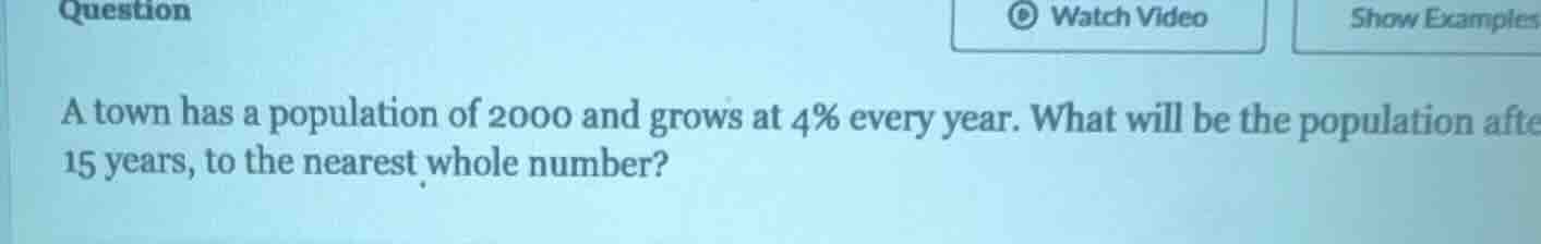 a town has a population of 2000 and grows at 4% every year. what will b…