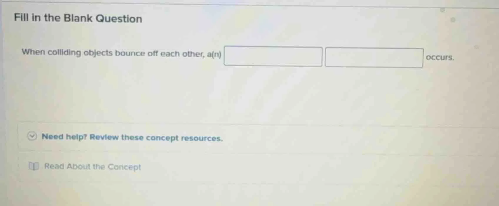 fill in the blank question when colliding objects bounce off each other…