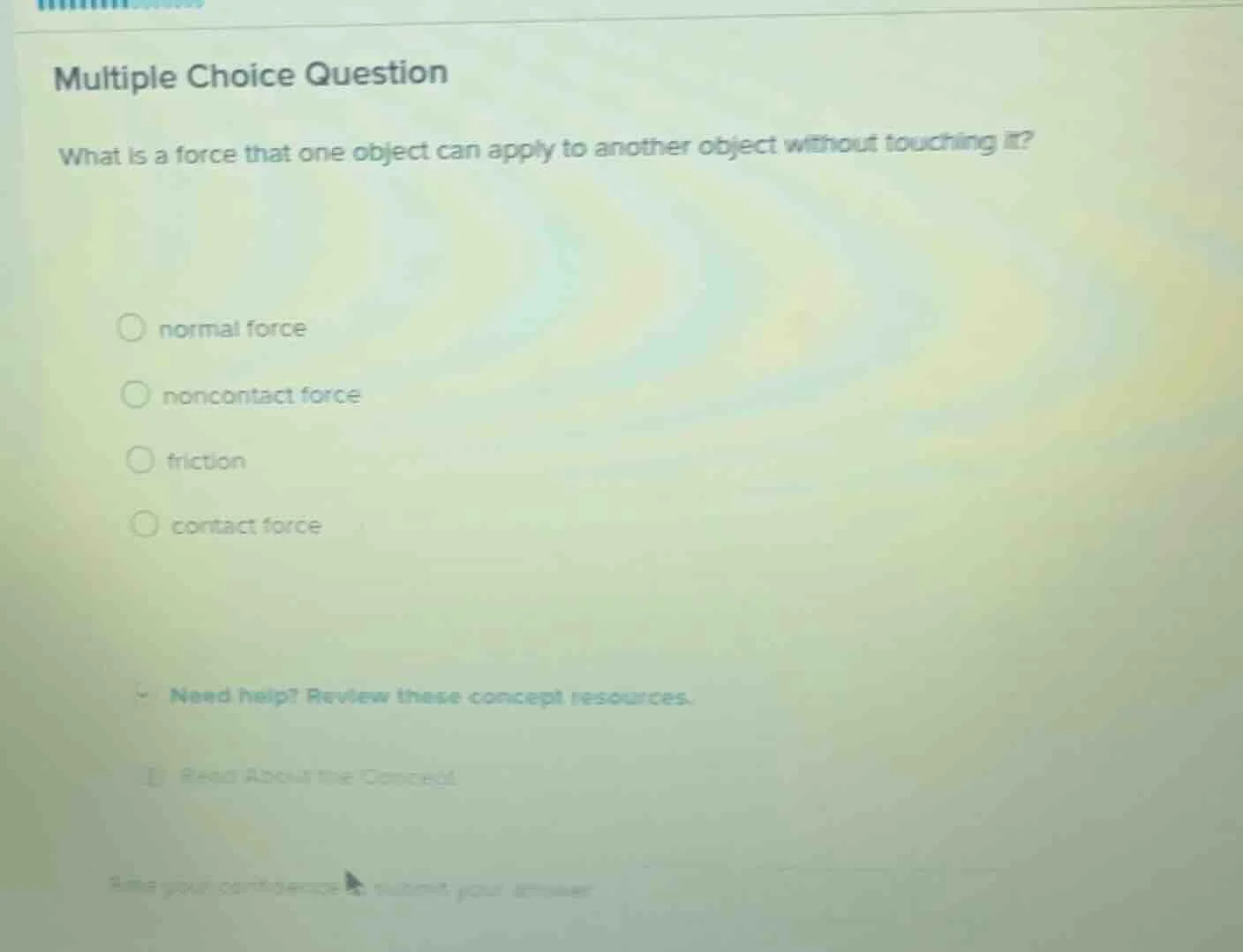 multiple choice question what is a force that one object can apply to a…