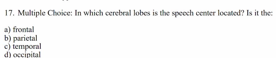 17. multiple choice: in which cerebral lobes is the speech center locat…