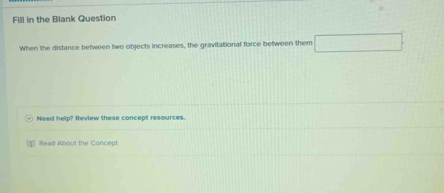 fill in the blank question when the distance between two objects increa…