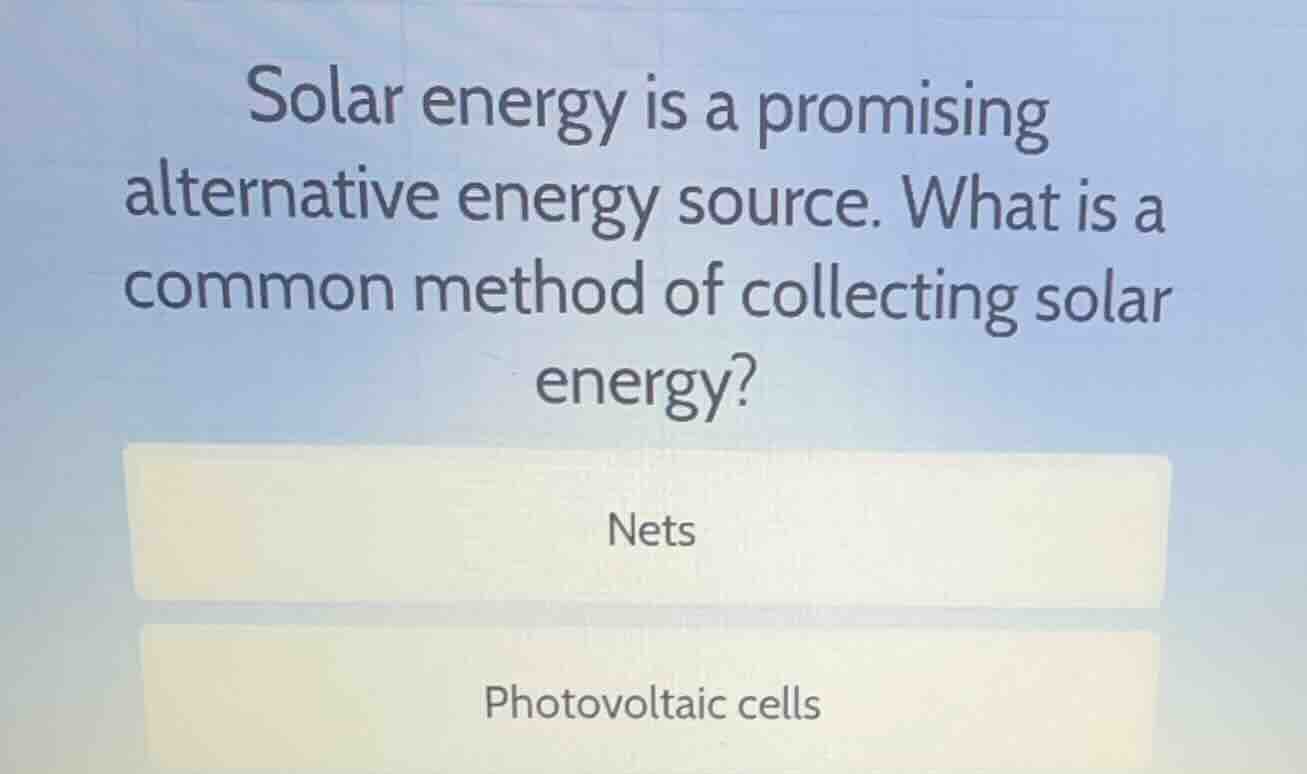 solar energy is a promising alternative energy source. what is a common…