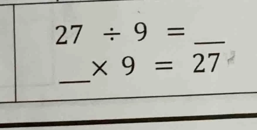 27 ÷ 9 = ___ ___× 9 = 27