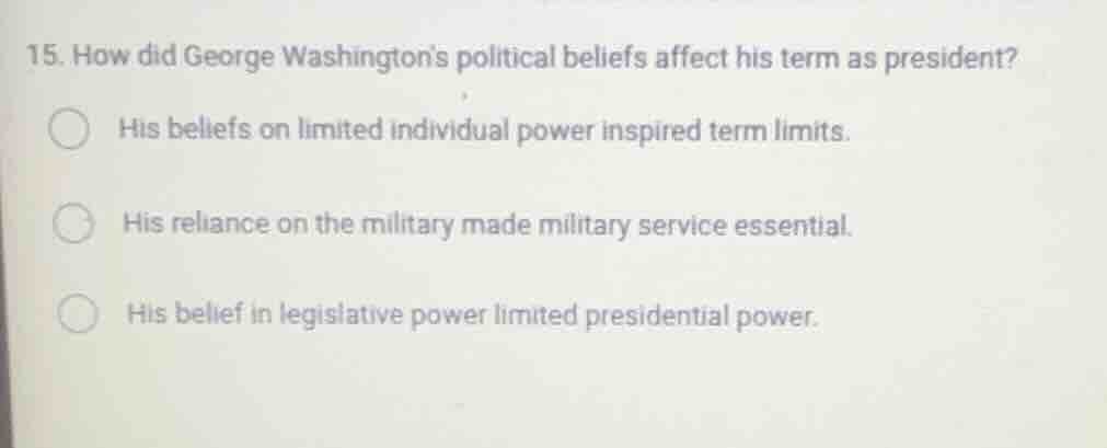 15. how did george washingtons political beliefs affect his term as pre…
