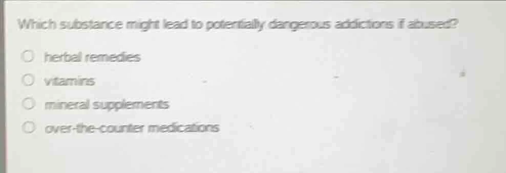 which substance might lead to potentially dangerous addictions if abuse…