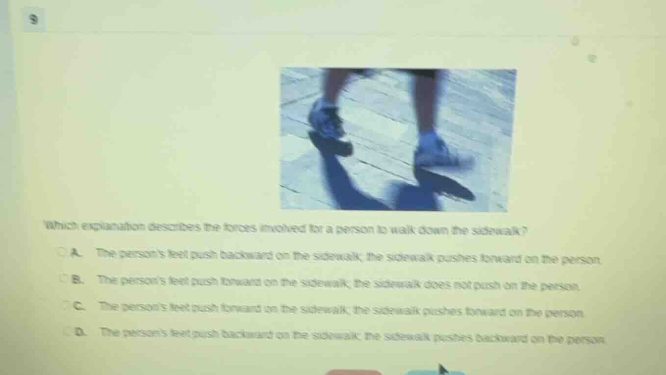 9 which explanation describes the forces involved for a person to walk …