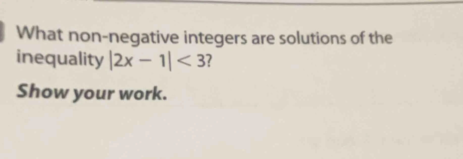 what non-negative integers are solutions of the inequality |2x - 1| < 3…
