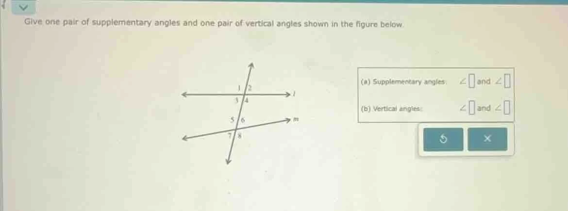 give one pair of supplementary angles and one pair of vertical angles s…