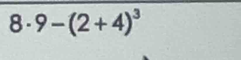 8·9 - (2 + 4)^3