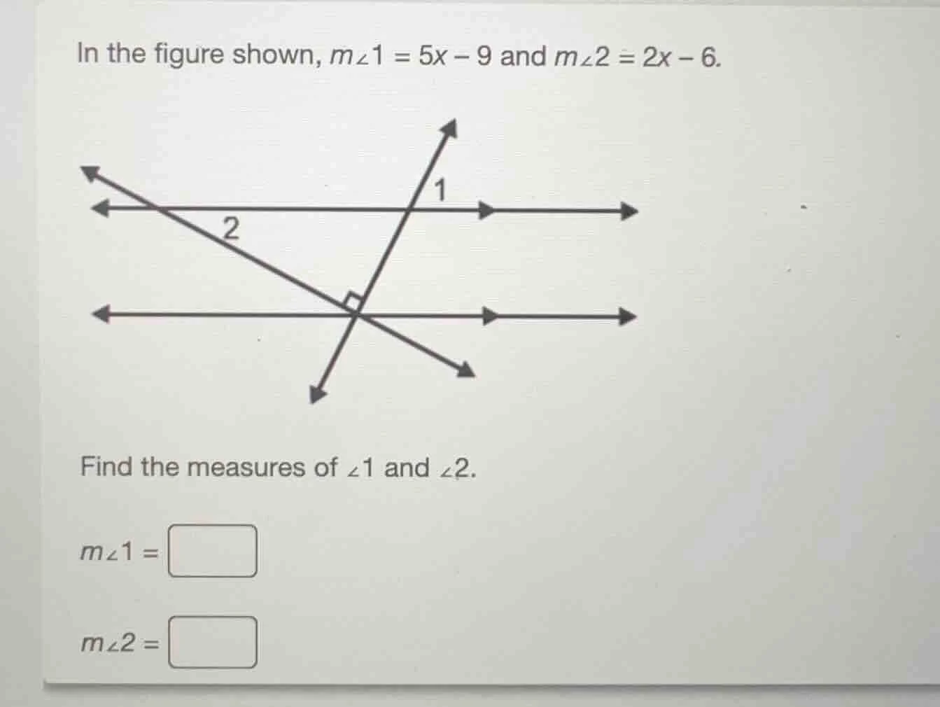 in the figure shown, $m\\angle 1 = 5x - 9$ and $m\\angle 2 = 2x - 6$. f…