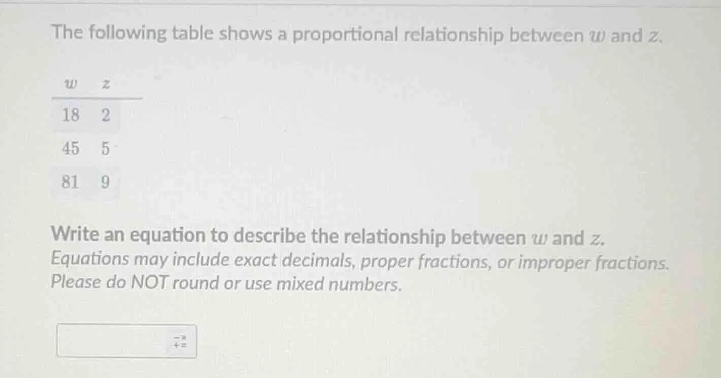 the following table shows a proportional relationship between w and z. …