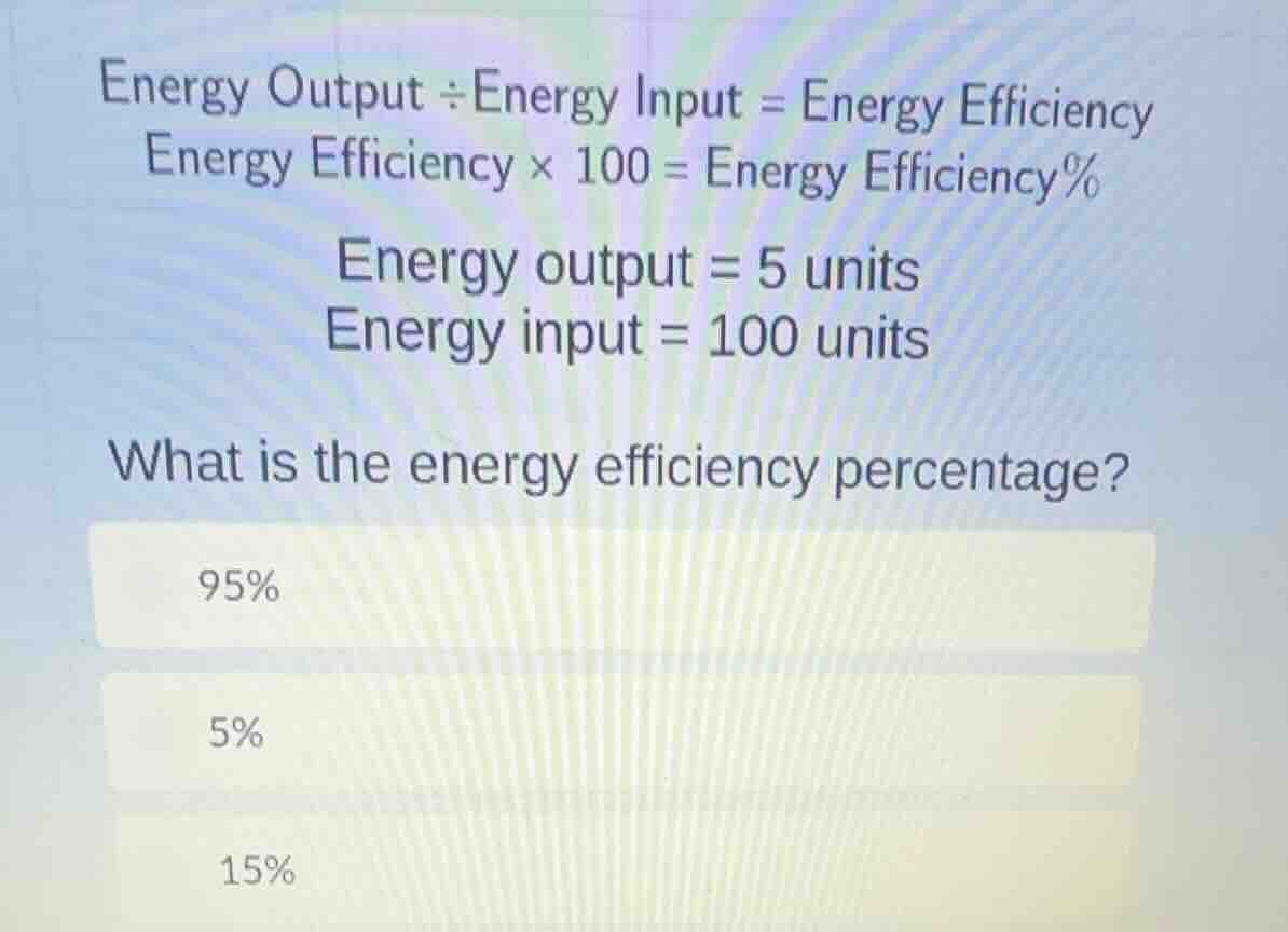 energy output ÷energy input = energy efficiency energy efficiency × 100…