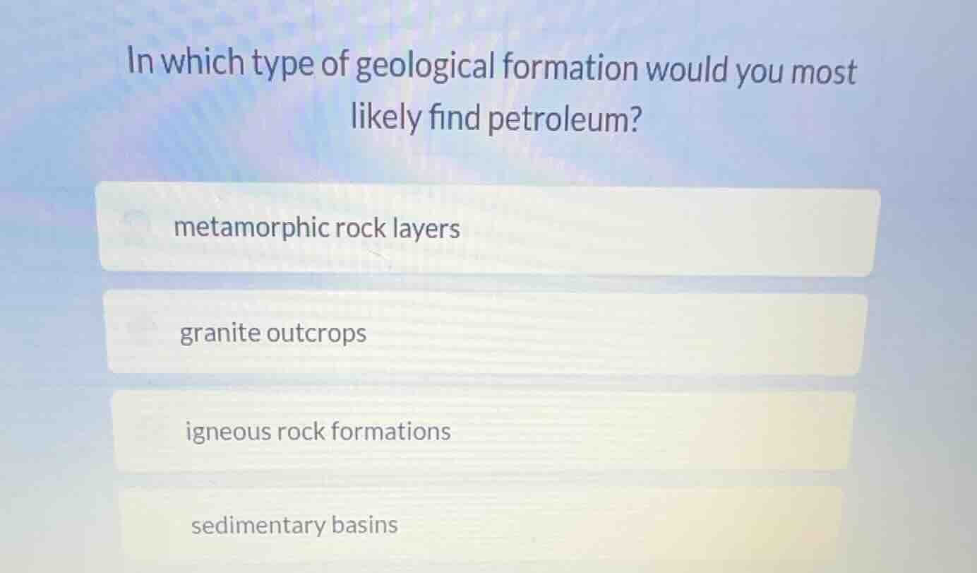 in which type of geological formation would you most likely find petrol…