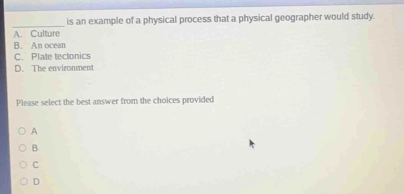 ______ is an example of a physical process that a physical geographer w…