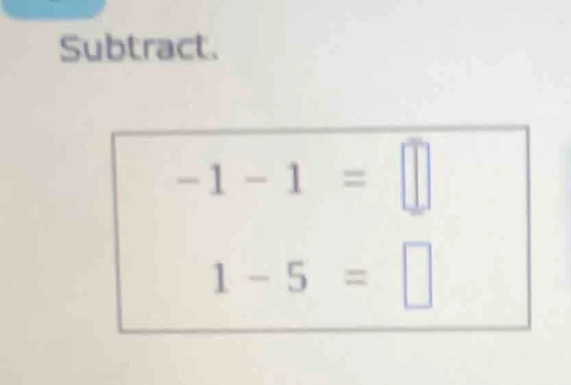 subtract. -1 - 1 = 1 - 5 =