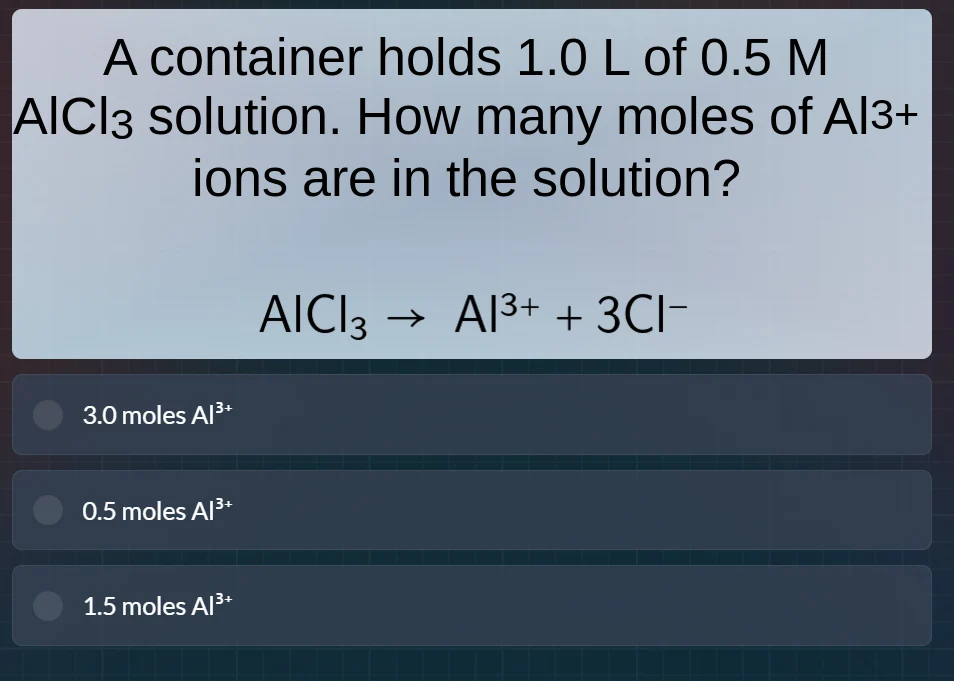 a container holds 1.0 l of 0.5 m alcl₃ solution. how many moles of al³⁺…
