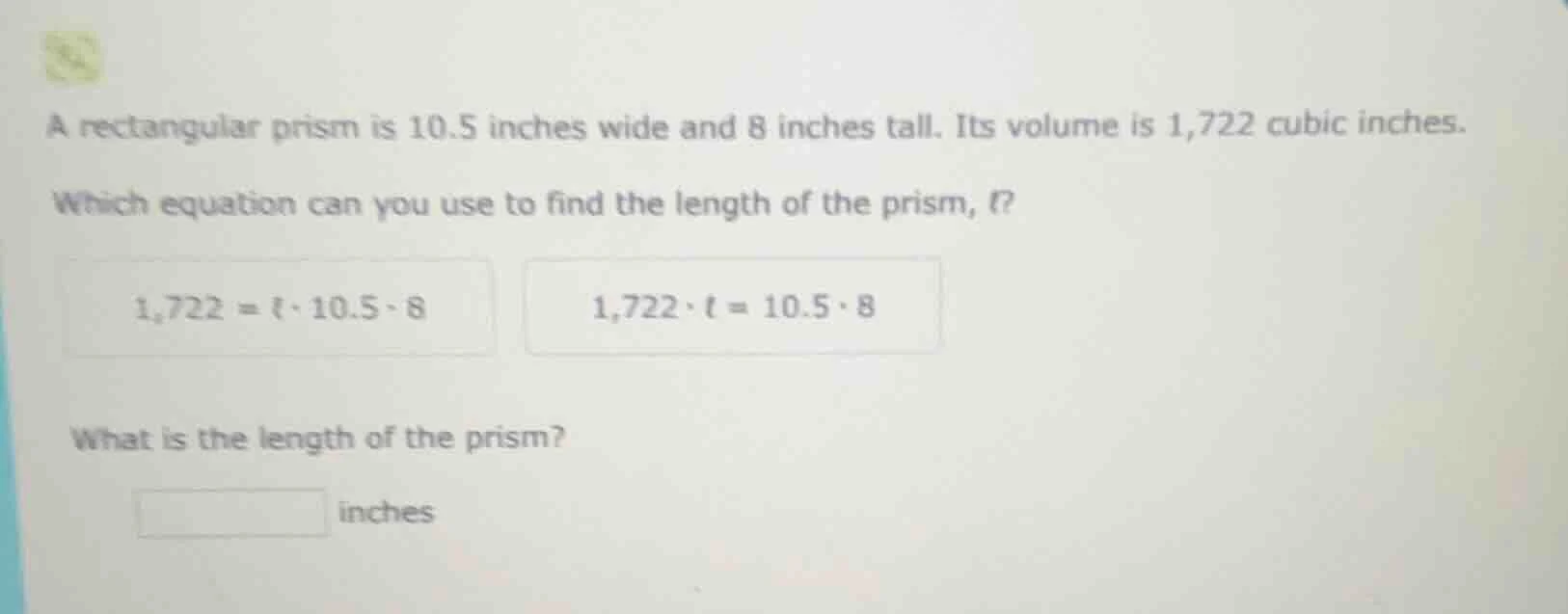 a rectangular prism is 10.5 inches wide and 8 inches tall. its volume i…