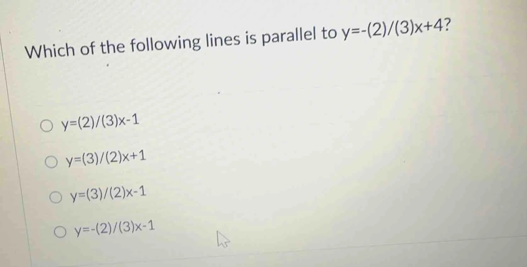 which of the following lines is parallel to $y=-(2)/(3)x + 4$? - $y=(2)…