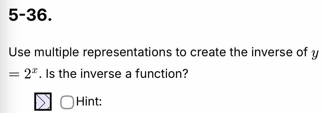 5-36. use multiple representations to create the inverse of $y = 2^x$. …