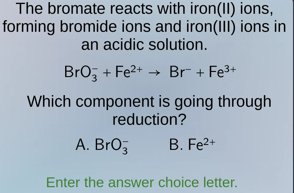 the bromate reacts with iron(ii) ions, forming bromide ions and iron(ii…
