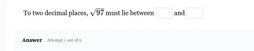 to two decimal places, \\(\\sqrt{97}\\) must lie between \\(\\square\\)…