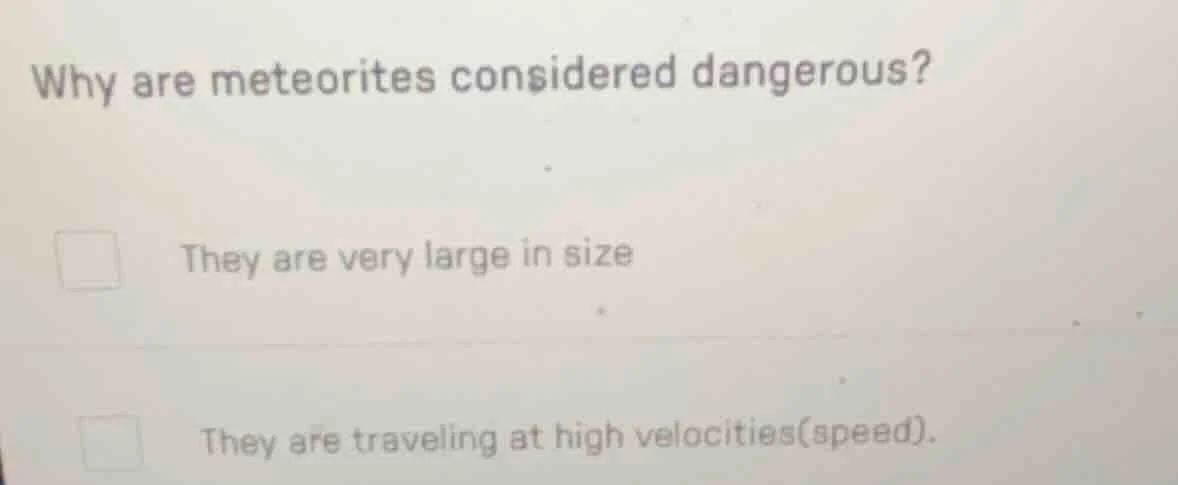 why are meteorites considered dangerous? they are very large in size th…