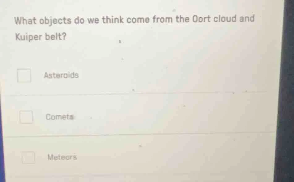 what objects do we think come from the oort cloud and kuiper belt? aste…