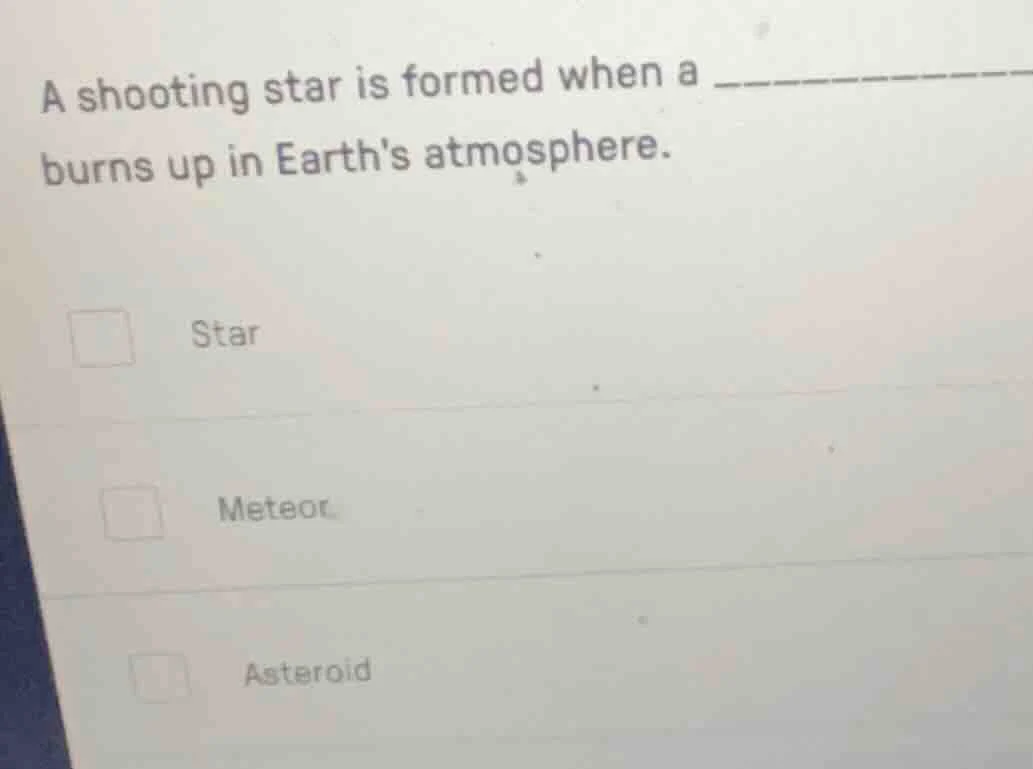 a shooting star is formed when a _________ burns up in earths atmospher…