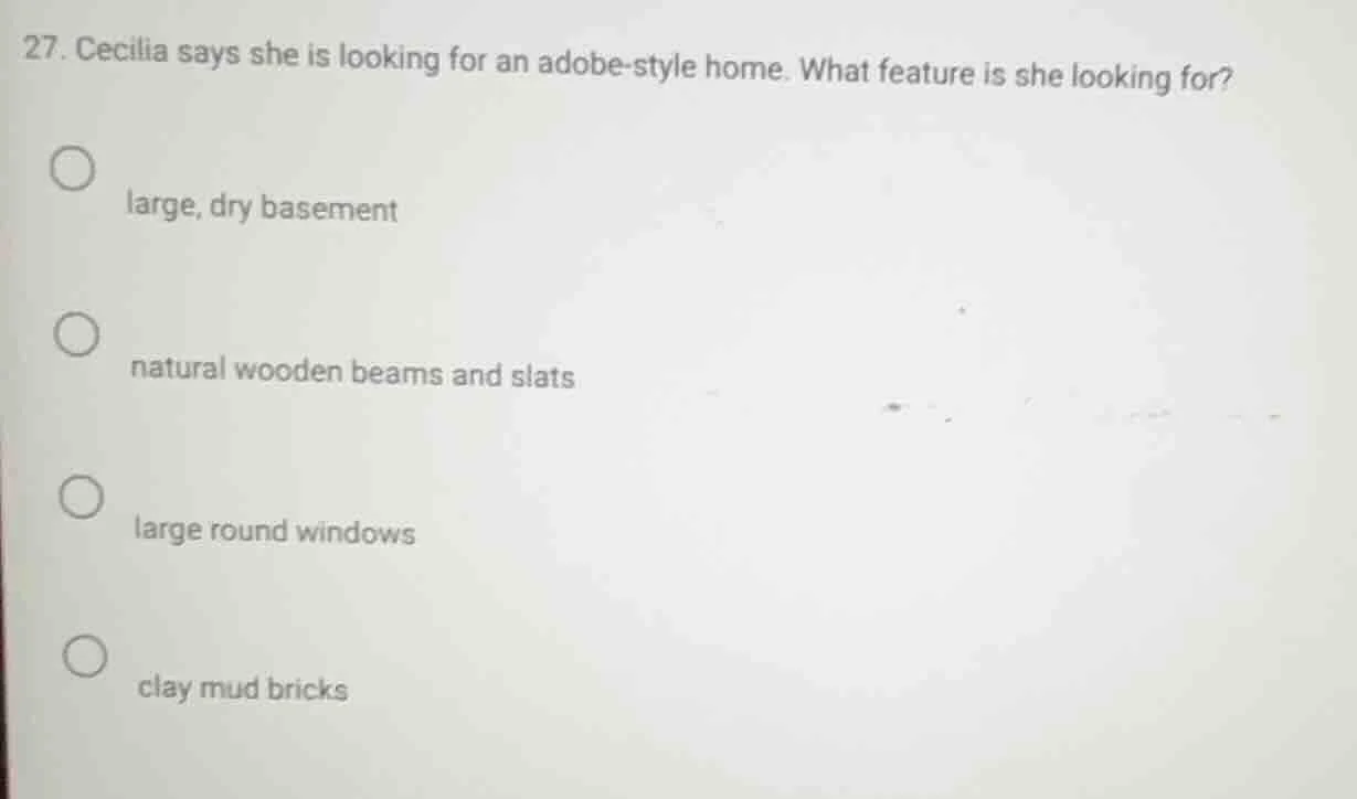 27. cecilia says she is looking for an adobe - style home. what feature…