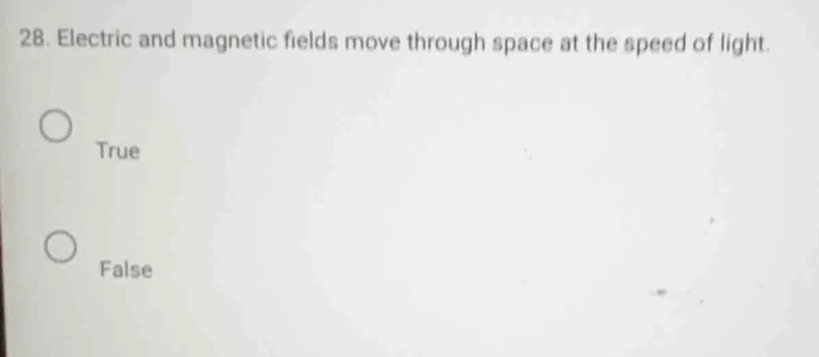 28. electric and magnetic fields move through space at the speed of lig…