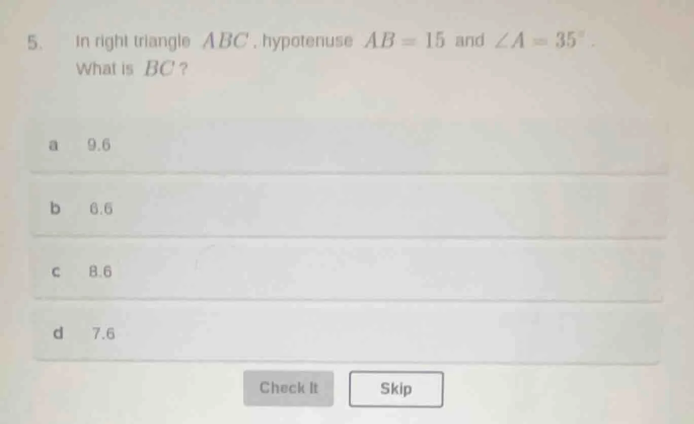 5. in right triangle ( abc ), hypotenuse ( ab = 15 ) and ( angle a = 35…