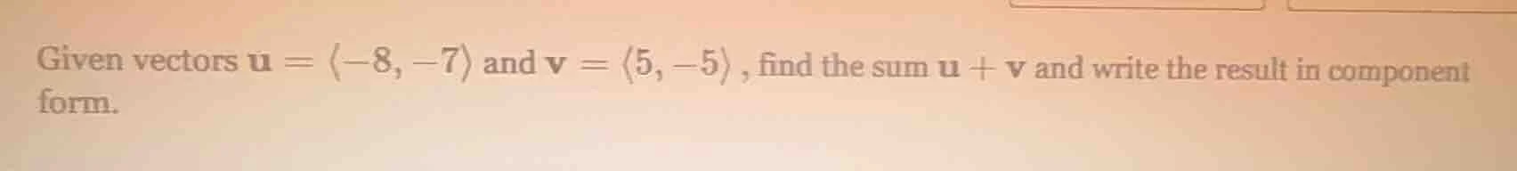 given vectors \\(\\mathbf{u} = \\langle -8, -7 \ angle\\) and \\(\\math…