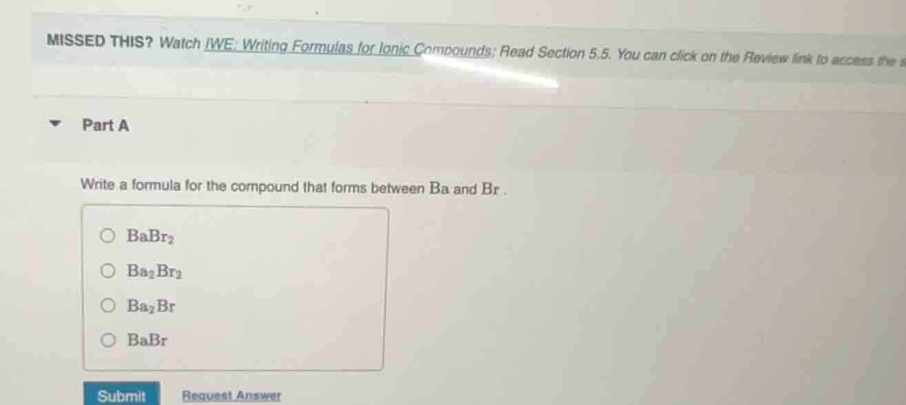 missed this? watch iwe: writing formulas for ionic compounds; read sect…