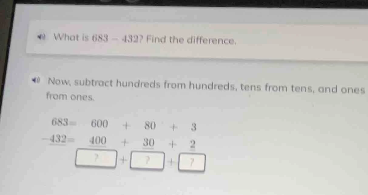 what is 683 - 432? find the difference. now, subtract hundreds from hun…