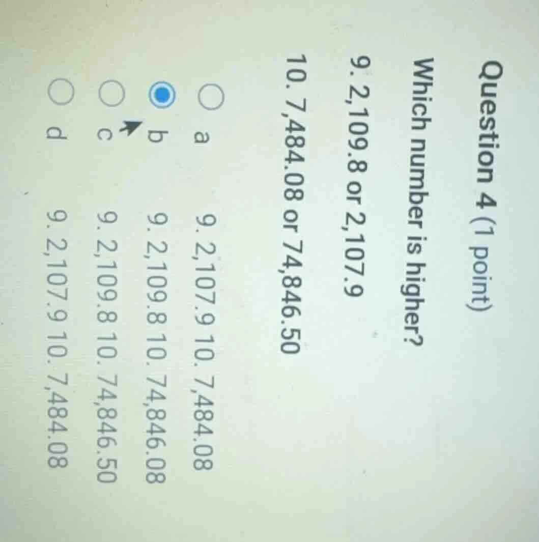 question 4 (1 point) which number is higher? 9. 2,109.8 or 2,107.9 10. …