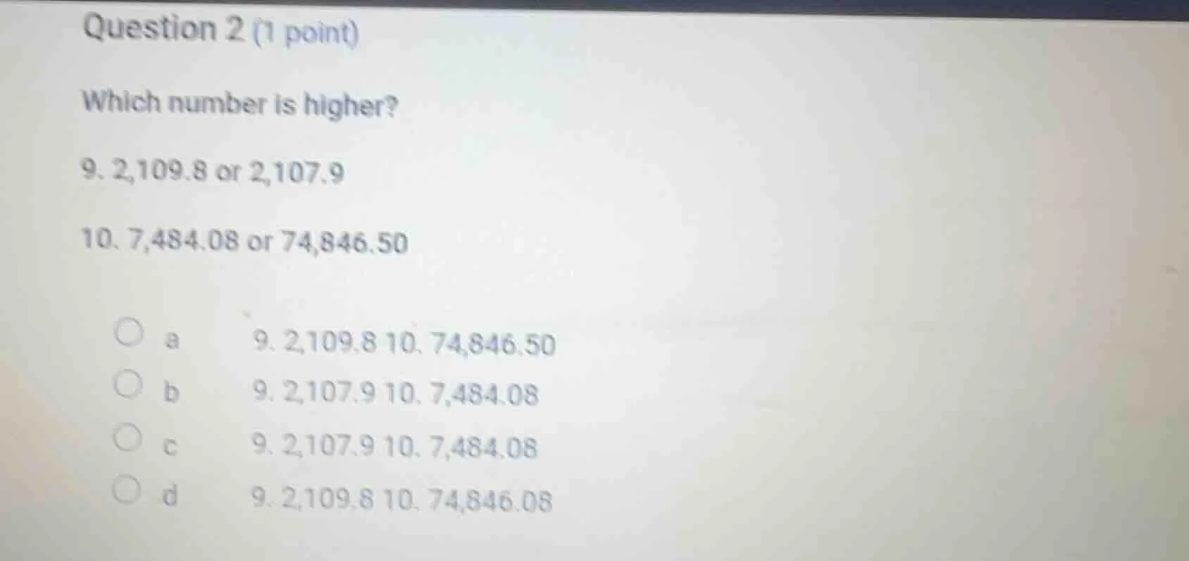 question 2 (1 point) which number is higher? 9. 2,109.8 or 2,107.9 10. …
